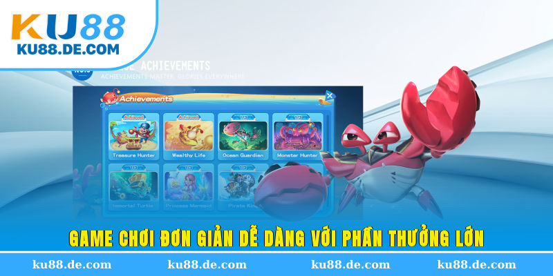 Game chơi đơn giản, dễ dàng với phần thưởng lớn 