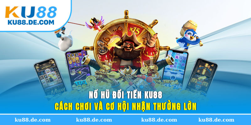 no-hu-doi-tien-ku88